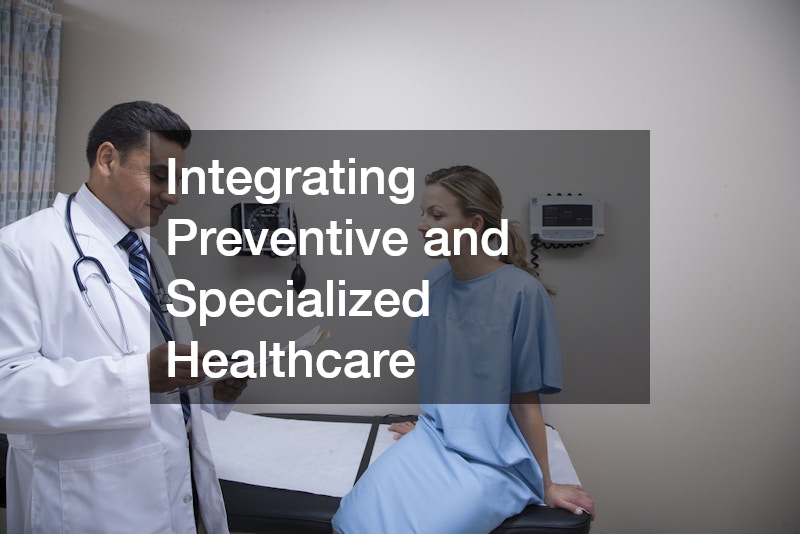 Integrating Preventive and Specialized Healthcare