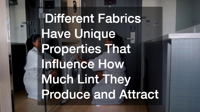 Different Fabrics Have Unique Properties That Influence How Much Lint They Produce and Attract