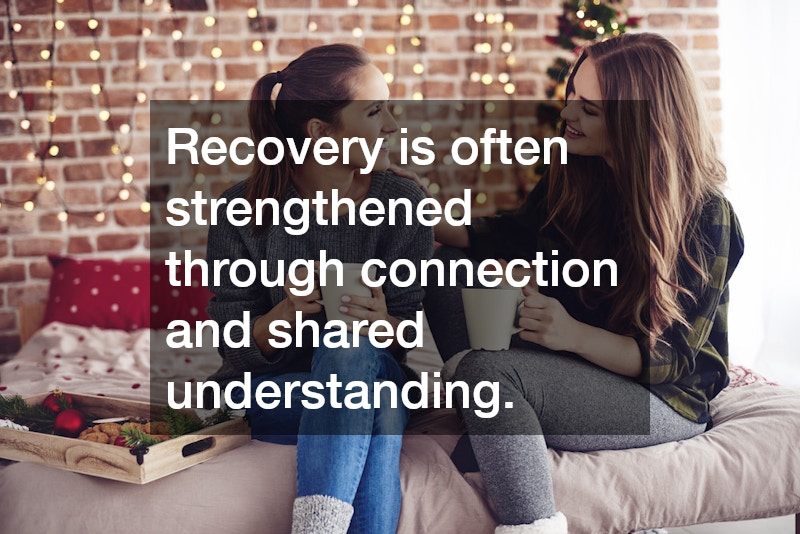 Recovery is often strengthened through connection and shared understanding.