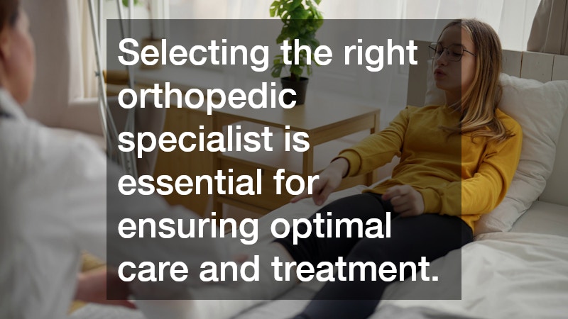 Selecting the right orthopedic specialist is essential for ensuring optimal care and treatment.