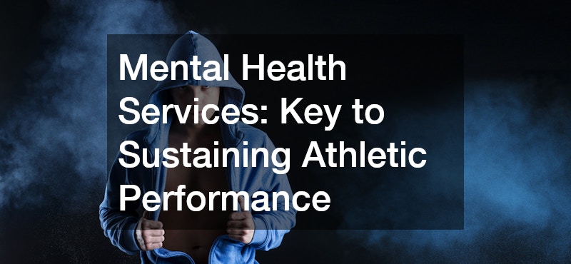 Mental Health Services: Key to Sustaining Athletic Performance