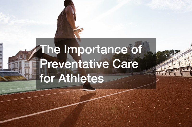 The Importance of Preventative Care for Athletes