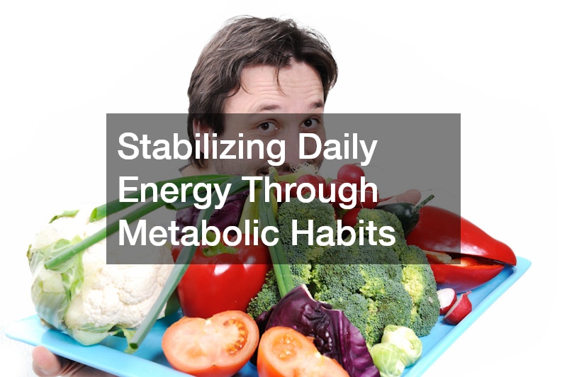 Stabilizing Daily Energy Through Metabolic Habits