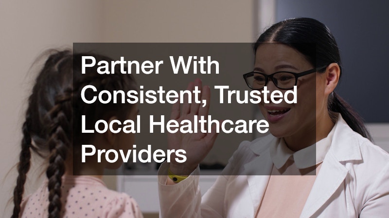 Partner With Consistent, Trusted Local Healthcare Providers