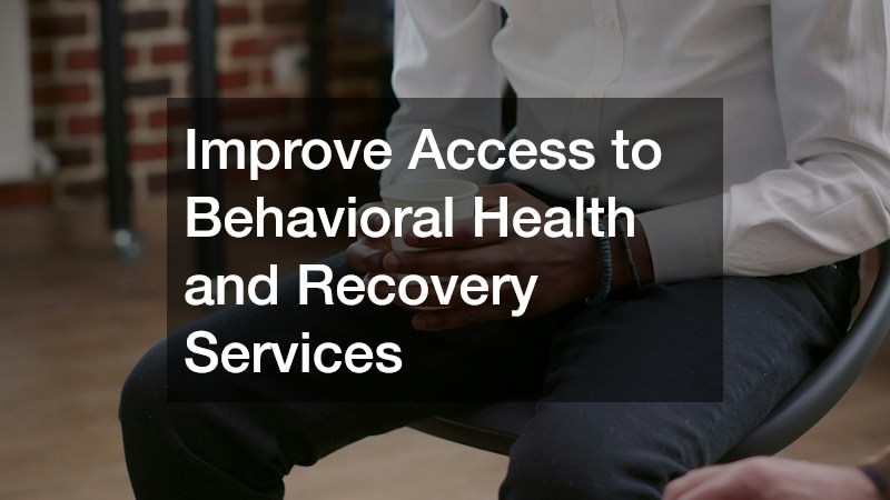 Improve Access to Behavioral Health and Recovery Services