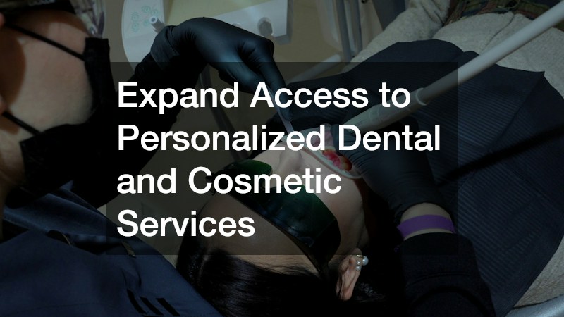 Expand Access to Personalized Dental and Cosmetic Services