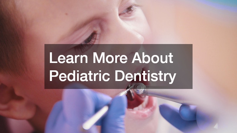 Learn More About Pediatric Dentistry