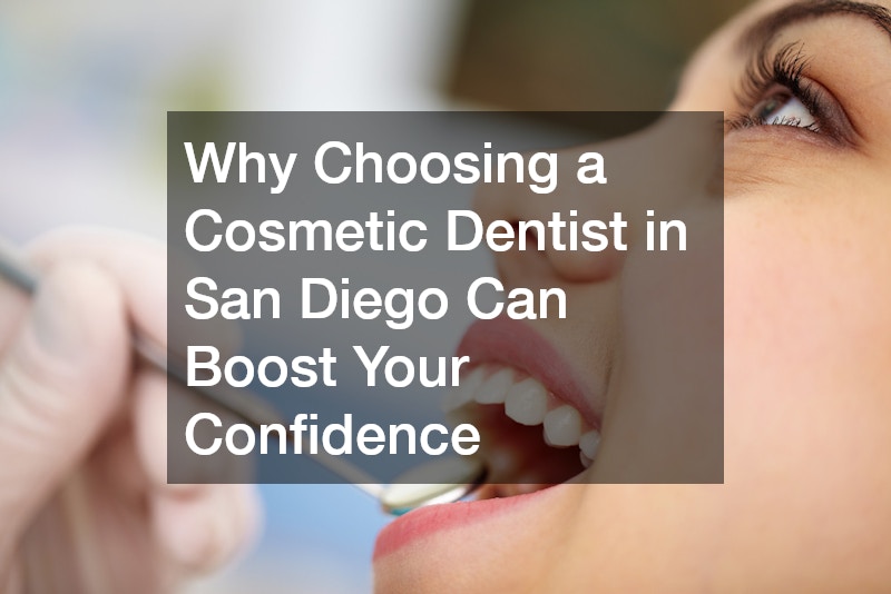 Why Choosing a Cosmetic Dentist in San Diego Can Boost Your Confidence