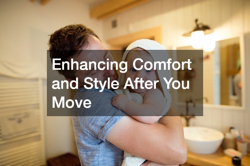 Enhancing Comfort and Style After You Move