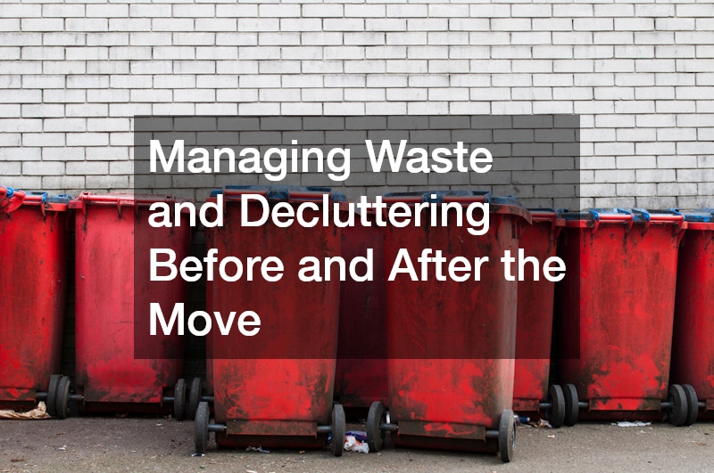 Managing Waste and Decluttering Before and After the Move