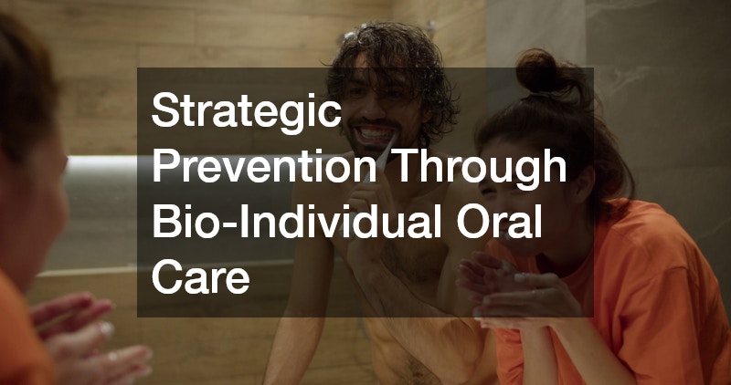 Strategic Prevention Through Bio-Individual Oral Care