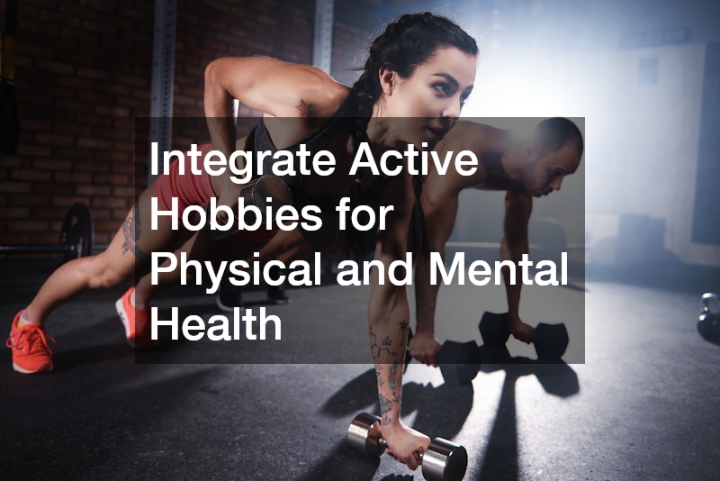 Integrate Active Hobbies for Physical and Mental Health