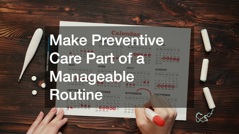 Make Preventive Care Part of a Manageable Routine