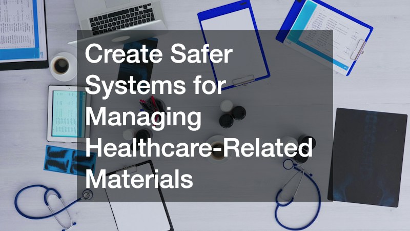 Create Safer Systems for Managing Healthcare-Related Materials