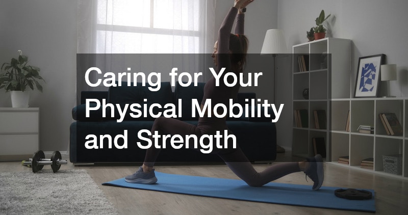 Caring for Your Physical Mobility and Strength