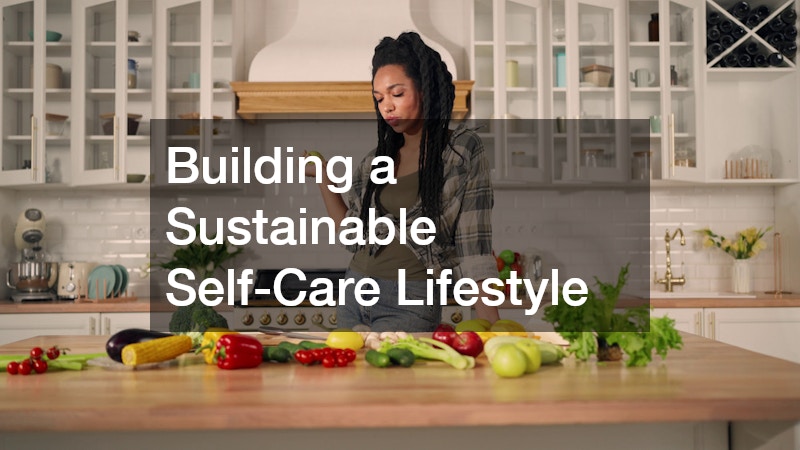 Building a Sustainable Self-Care Lifestyle