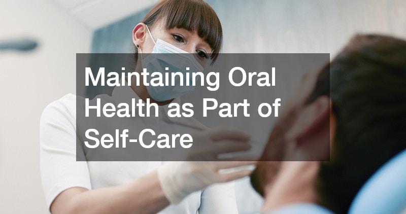 Maintaining Oral Health as Part of Self-Care