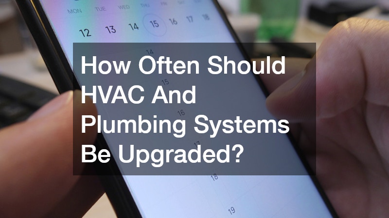 How Often Should HVAC And Plumbing Systems Be Upgraded?