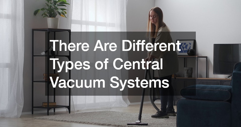 There Are Different Types of Central Vacuum Systems