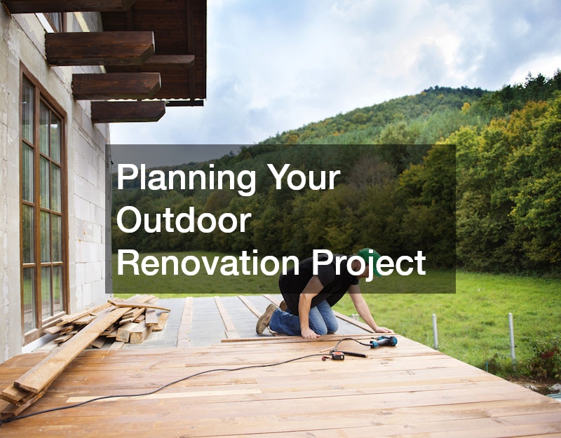 Planning Your Outdoor Renovation Project