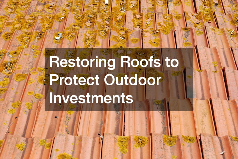 Restoring Roofs to Protect Outdoor Investments