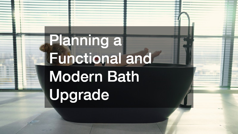 Planning a Functional and Modern Bath Upgrade