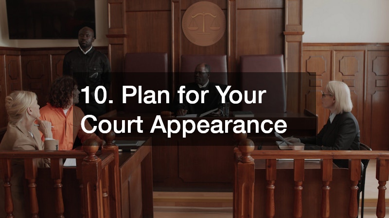 10. Plan for Your Court Appearance