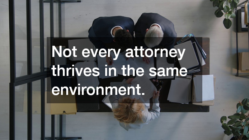 Not every attorney thrives in the same environment.