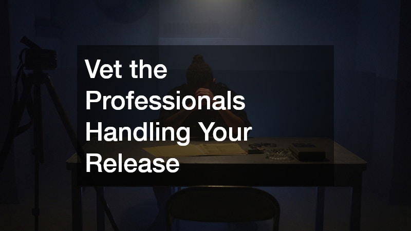 Vet the Professionals Handling Your Release