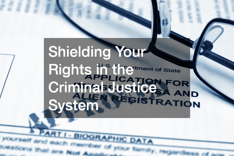 Shielding Your Rights in the Criminal Justice System