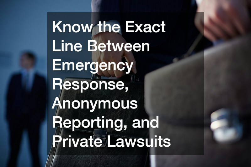 Know the Exact Line Between Emergency Response, Anonymous Reporting, and Private Lawsuits