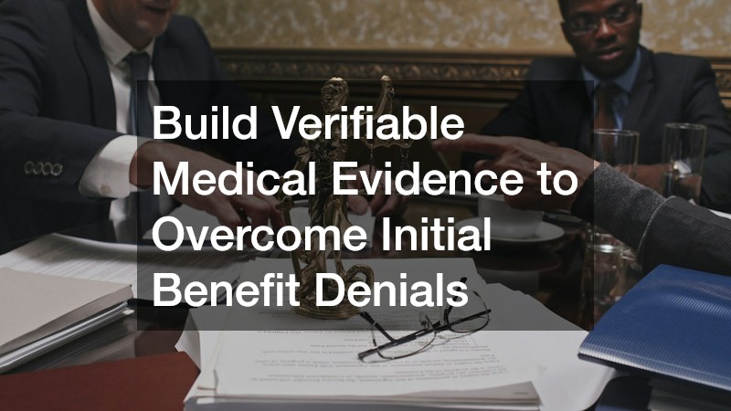 Build Verifiable Medical Evidence to Overcome Initial Benefit Denials