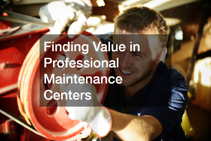 Finding Value in Professional Maintenance Centers