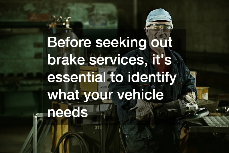 Before seeking out brake services, it