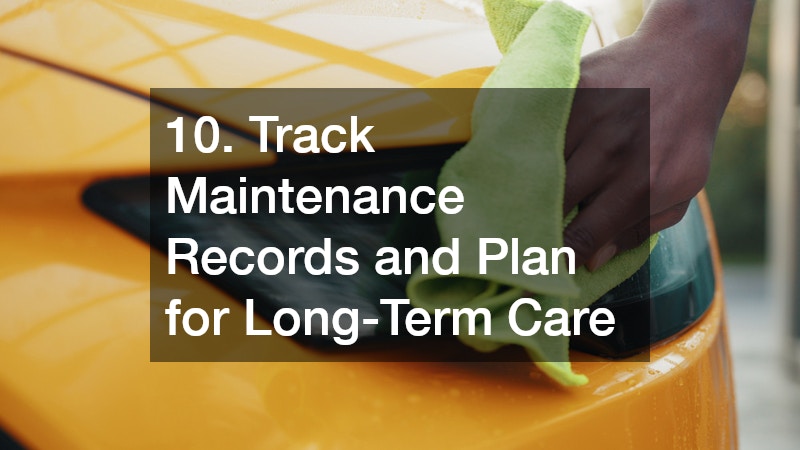 10. Track Maintenance Records and Plan for Long-Term Care