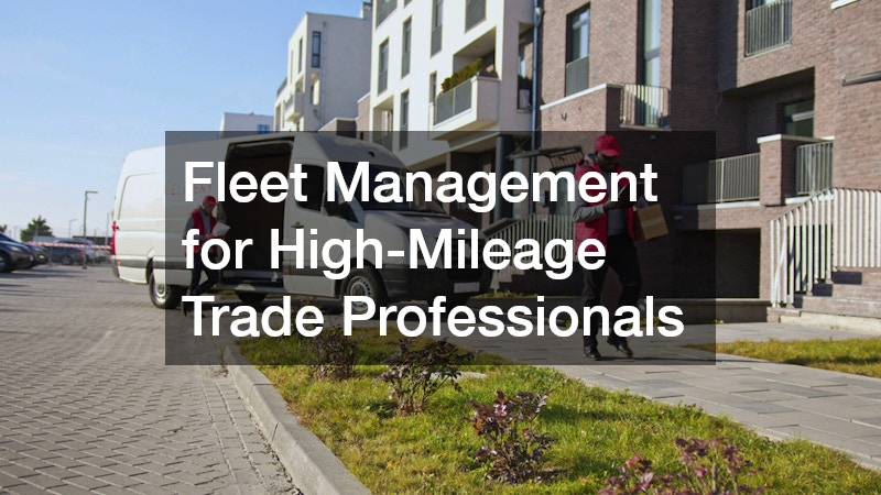 Fleet Management for High-Mileage Trade Professionals