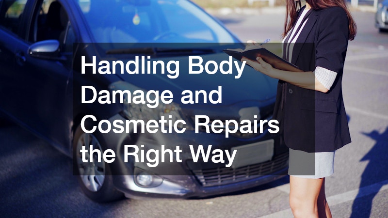 Handling Body Damage and Cosmetic Repairs the Right Way