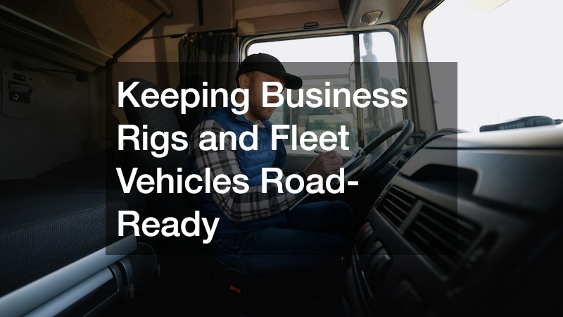 Keeping Business Rigs and Fleet Vehicles Road-Ready