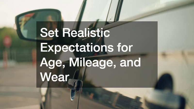 Set Realistic Expectations for Age, Mileage, and Wear