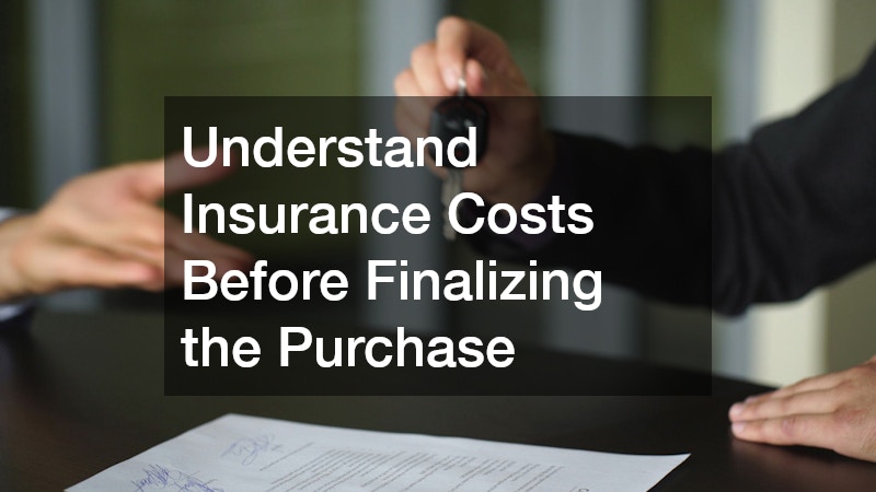 Understand Insurance Costs Before Finalizing the Purchase