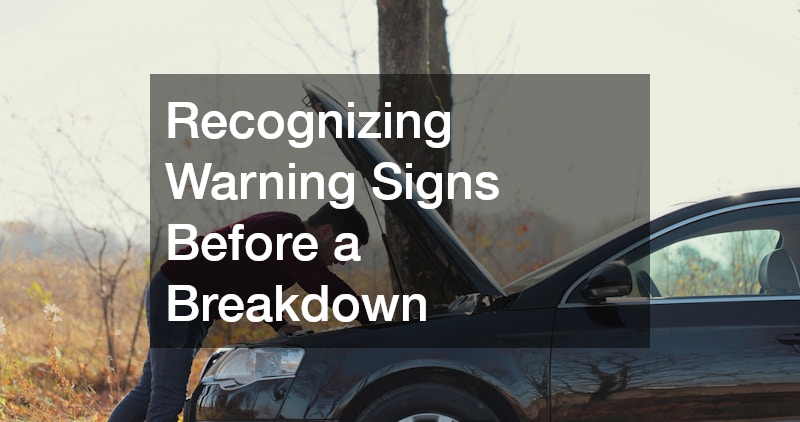 Recognizing Warning Signs Before a Breakdown