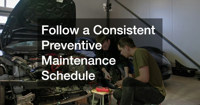 Follow a Consistent Preventive Maintenance Schedule