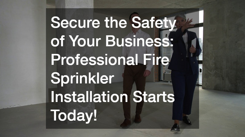 Secure the Safety of Your Business: Professional Fire Sprinkler Installation Starts Today!