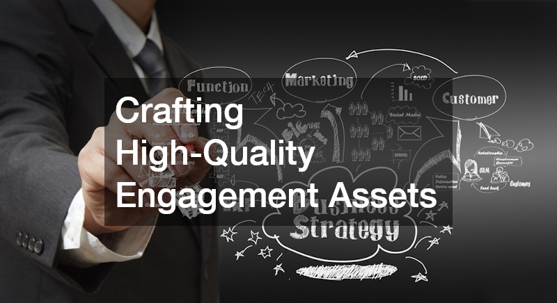 Crafting High-Quality Engagement Assets