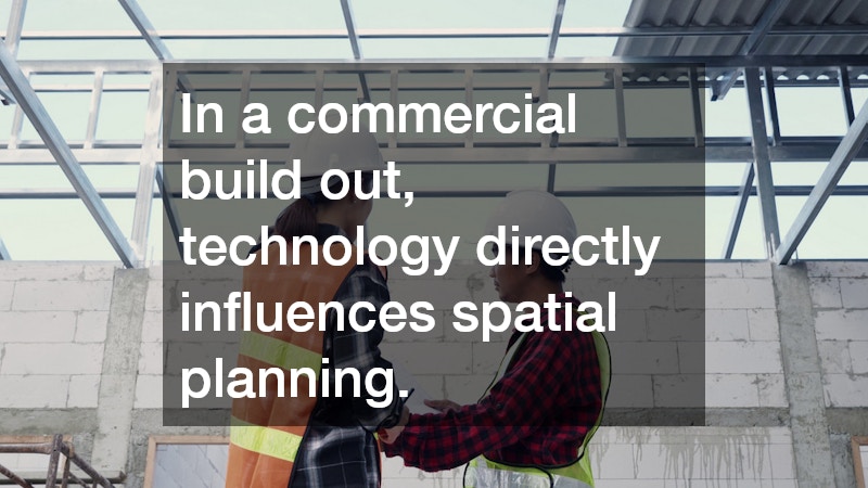 In a commercial build out, technology directly influences spatial planning.