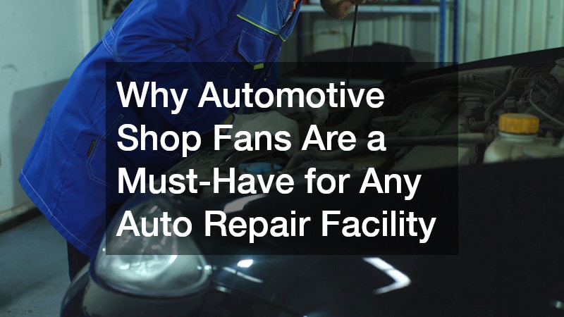 Why Automotive Shop Fans Are a Must-Have for Any Auto Repair Facility
