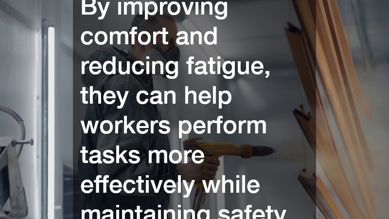 By improving comfort and reducing fatigue, they can help workers perform tasks more effectively while maintaining safety.