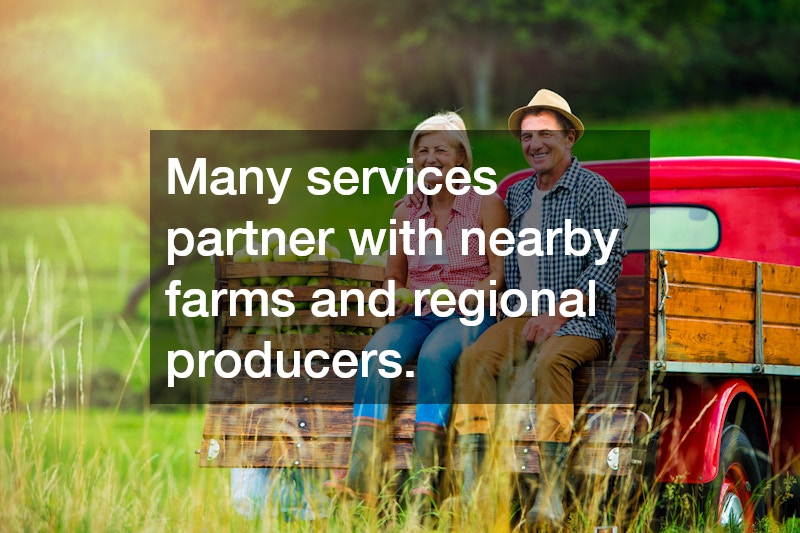 Many services partner with nearby farms and regional producers.