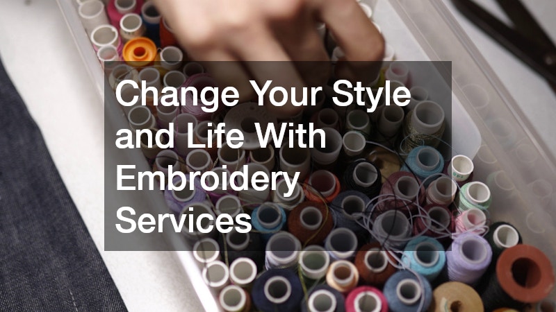 Change Your Style and Life With Embroidery Services