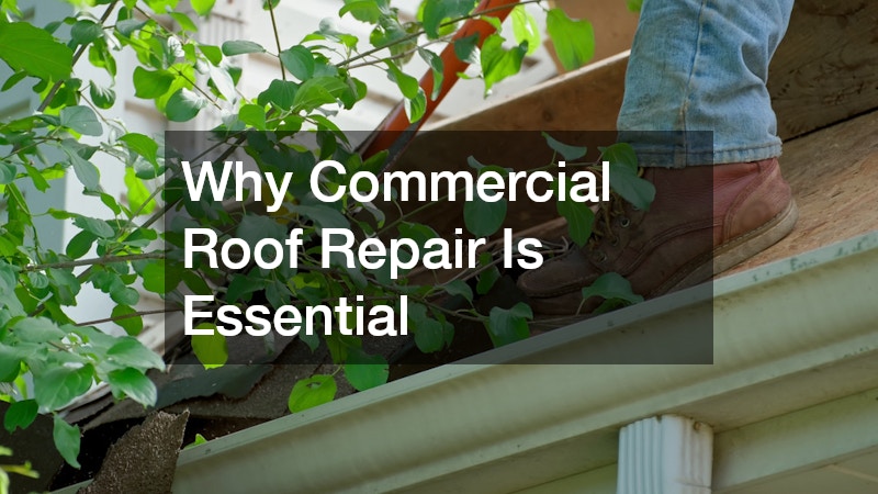 Why Commercial Roof Repair Is Essential